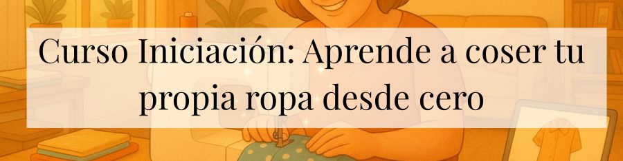 Curso de Iniciación: Aprende a coser tu propia ropa desde cero